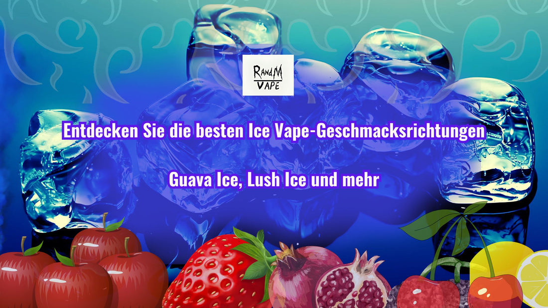 Entdecken Sie die besten Ice Vape-Geschmacksrichtungen: Guava Ice, Lush Ice und mehr